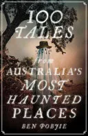 100 Tales from Australia's Most Haunted Places — 