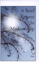 A Brief Course in Mediumship — 