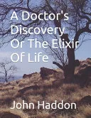 A Doctor's Discovery, Or the Elixir of Life — 
