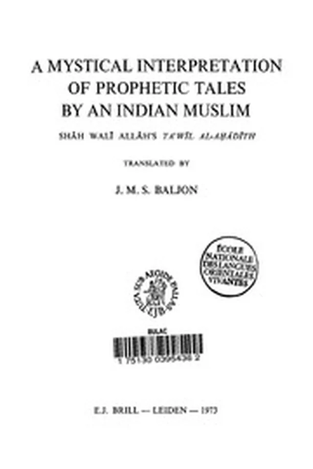A Mystical Interpretation Of Prophetic Tales By An Indian Muslim Shāh Walī Allāh's Ta’wīl Aḥādīth 1973