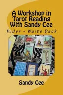 A Workshop in Tarot Reading with Sandy Cee — 