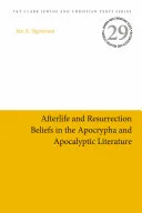 Afterlife and Resurrection Beliefs in the Apocrypha and Apocalyptic Literature — 