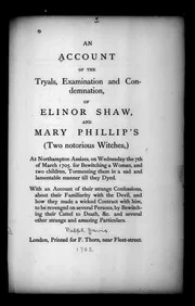 An account of the tryals, examination and condemnation, of Elinor Shaw and Mary Phillip's (two notorious witches,) ... 1705: Iss 249