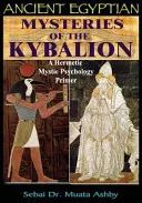 ANCIENT EGYPTIAN MYSTERIES OF THE KYBALION — 