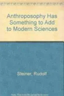 Anthroposophy Has Something to Add to Modern Sciences — 