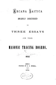 Arcana Saitica Briefly Discussed in Three Essays on the Masonic Tracing Boards