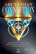 Arcturian Connection A Path to Physical, Mental and Spiritual Health — 