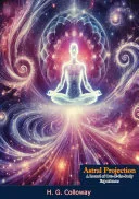 Astral Projection: A Record of Out-of-the-Body Experiences — 