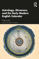 Astrology, Almanacs, and the Early Modern English Calendar — 