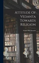 Attitude Of Vedanta Towards Religion — 