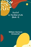 Auriol; Or, The Elixir of Life (Book - II) — 