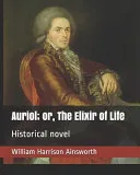 Auriol; Or, the Elixir of Life: Historical Novel — 
