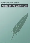 Auriol: or, The Elixir of Life — 
