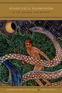 Ayahuasca Shamanism in the Amazon and Beyond — 