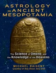 Baigent Michael Astrology In Ancient Mesopotamia The Science Of Omens And The Knowledge Of The Heavens