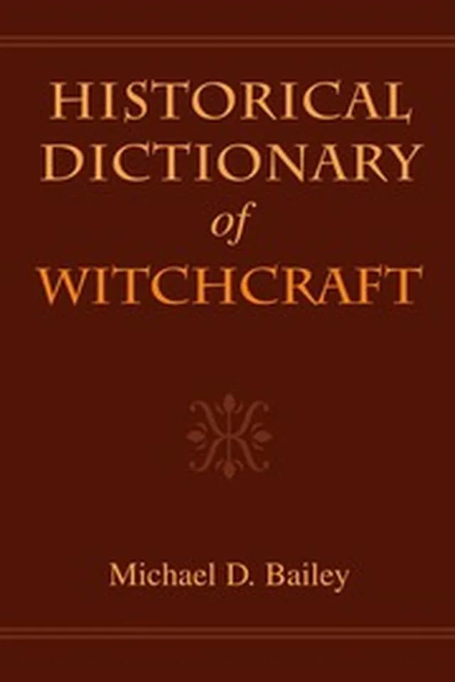 BAILEY, Michael D. Historical Dictionary Of Witchcraft. [inglês]