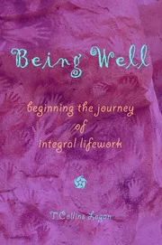 Being Well: Beginning the Journey of Integral Lifework