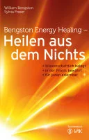 Bengston Energy Healing - Heilen aus dem Nichts — 