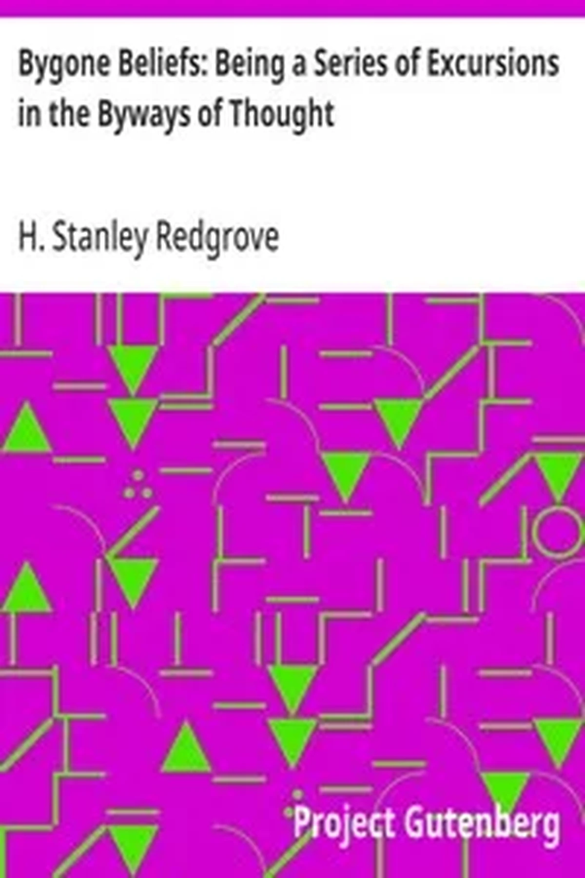 Bygone Beliefs: Being a Series of Excursions in the Byways of Thought