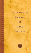 Caroline Myss' Journal of Inner Dialogue
