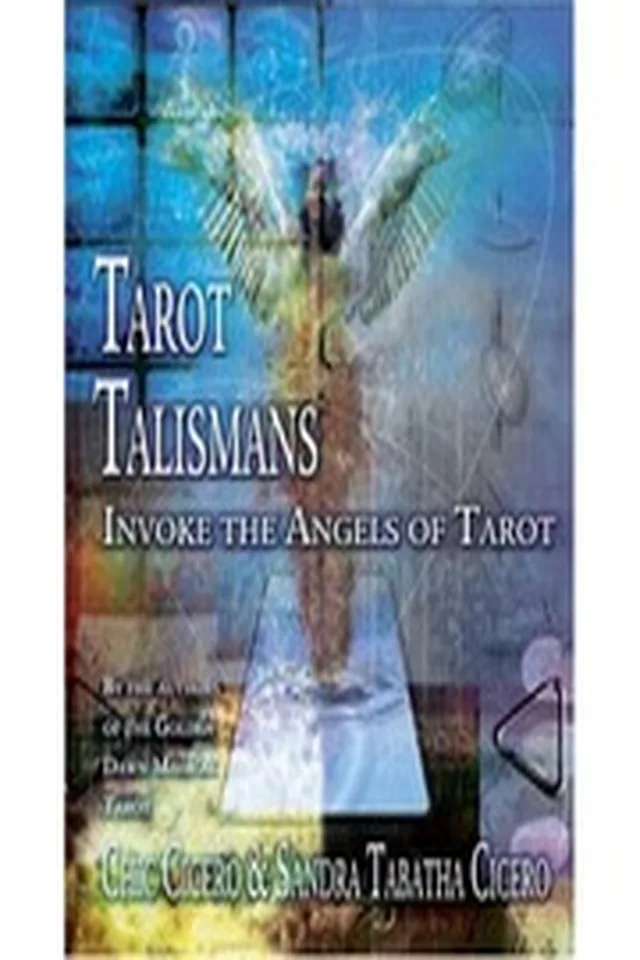 Chic Cicero & Sandra Tabatha Cicero - Tarot Talismans - Invoke the Angels of the Tarot - 2006
