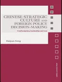 Chinese Strategic Culture and Foreign Policy Decision-Making — 