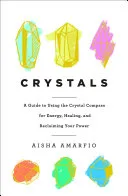 Crystals: A Guide to Using the Crystal Compass for Energy, Healing, and Reclaiming Your Power — 