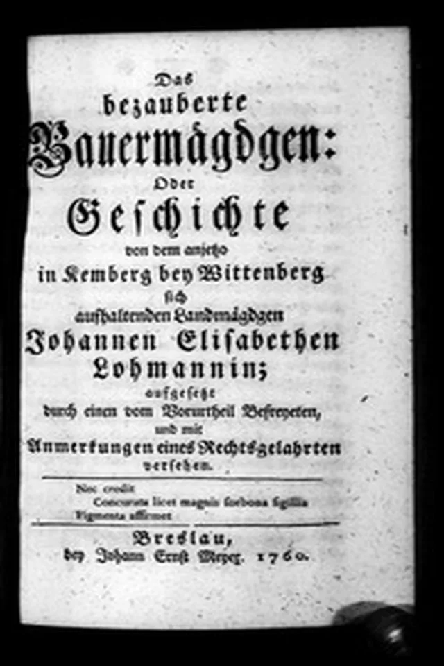 Das BEZAUBERTS Bauermagdgen: oder Geschichte von dem anjetze in Kemberg bey Wittenberg sich aufhaltenden Landmägd gen ... 1760: Iss 105