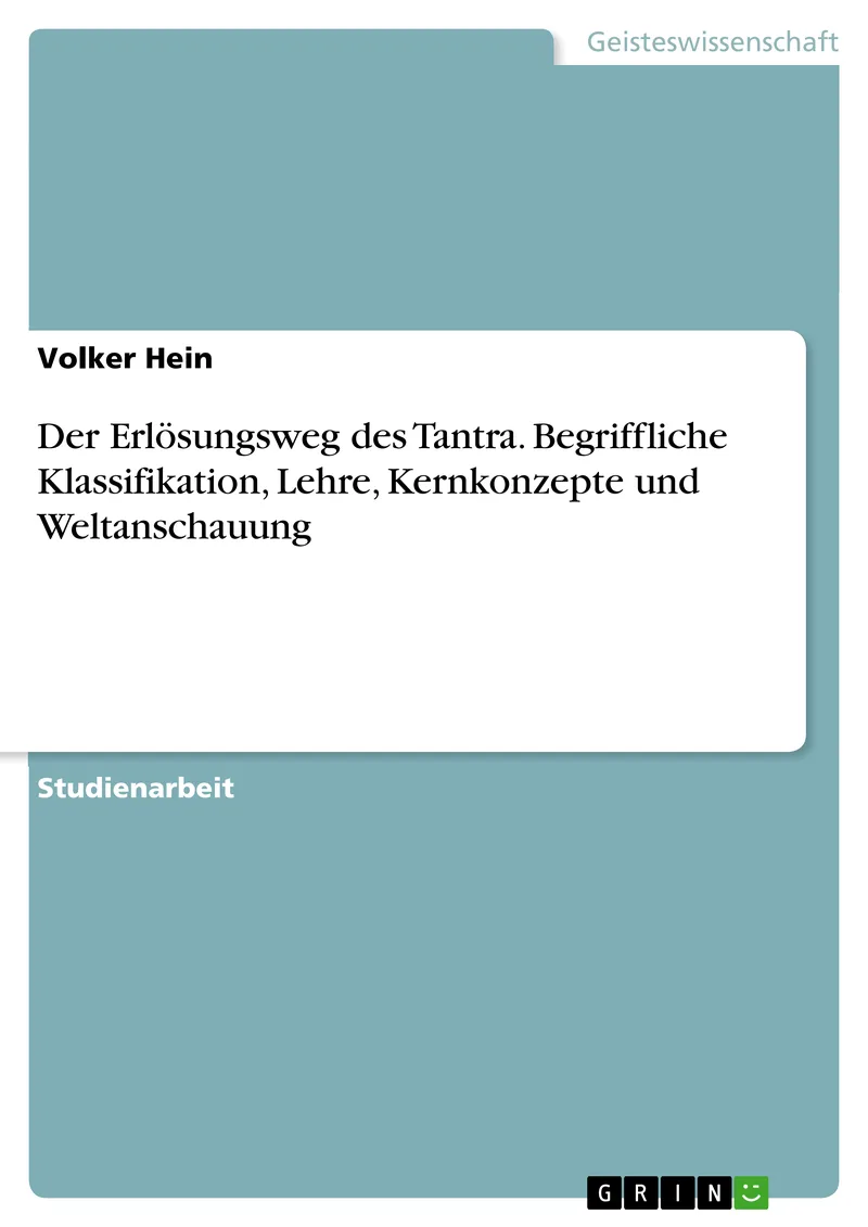 Der Erlösungsweg des Tantra. Begriffliche Klassifikation, Lehre, Kernkonzepte und Weltanschauung — 