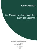 Der Mensch und sein Werden nach der Vedanta — 