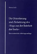 Die Orientierung und Zielsetzung des "Yoga aus der Reinheit der Seele" — 