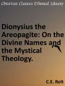 Dionysius the Areopagite: On the Divine Names and the Mystical Theology. — 