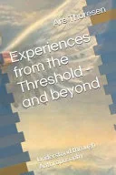Experiences from the Threshold - And Beyond — 