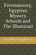 Freemasonry, Egyptian Mystery Schools and The Illuminati — 