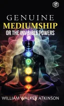 Genuine Mediumship Or the Invisible Powers (Deluxe Hardbound Edition) — 