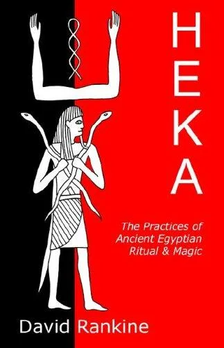 HEKA - THE PRACTICES OF ANCIENT EGYPTIAN RITUAL AND MAGIC