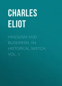 Hinduism and Buddhism, An Historical Sketch, Vol. 1 — 
