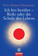 Ich bin berührt - Reiki oder die Schule des Lebens — 