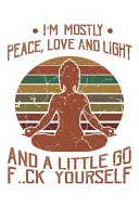 I'm Mostly Peace, Love And Light And A Little Go F..Ck Yourself — 