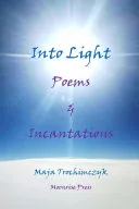 Into Light: Poems and Incantations — 
