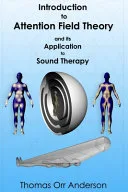 Introduction to Attention Field Theory & Its Application to Sound Healing — 
