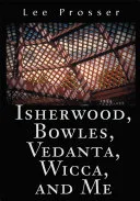 Isherwood, Bowles, Vedanta, Wicca, and Me — 