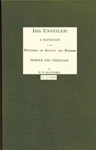 Isis unveiled, Volume 1 (of 2), Science : $b A master-key to mysteries of ancient and modern science and theology