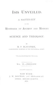 Isis unveiled, Volume 2 (of 2), Theology : $b A master-key to the mysteries of ancient and modern science and theology