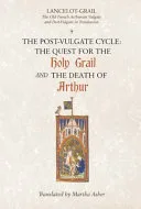 Lancelot-Grail: The post-Vulgate Quest for the Holy Grail & the post-Vulgate Death of Arthur — 
