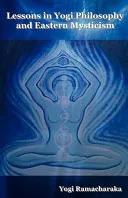 Lessons in Yogi Philosophy and Eastern Mysticism — 