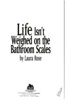 Life Isn't Weighed on the Bathroom Scales