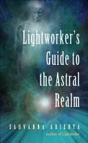 Lightworker's Guide to the Astral Realm — 
