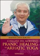 L'origine del moderno. Pranic healing e dell'arhatic yoga — 