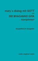mary´s dialog mit GOTT und DIE BHAGAVAD GITA - komprimiert — 